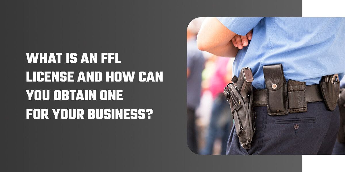 What is an FFL license and how can you obtain ne for your business?