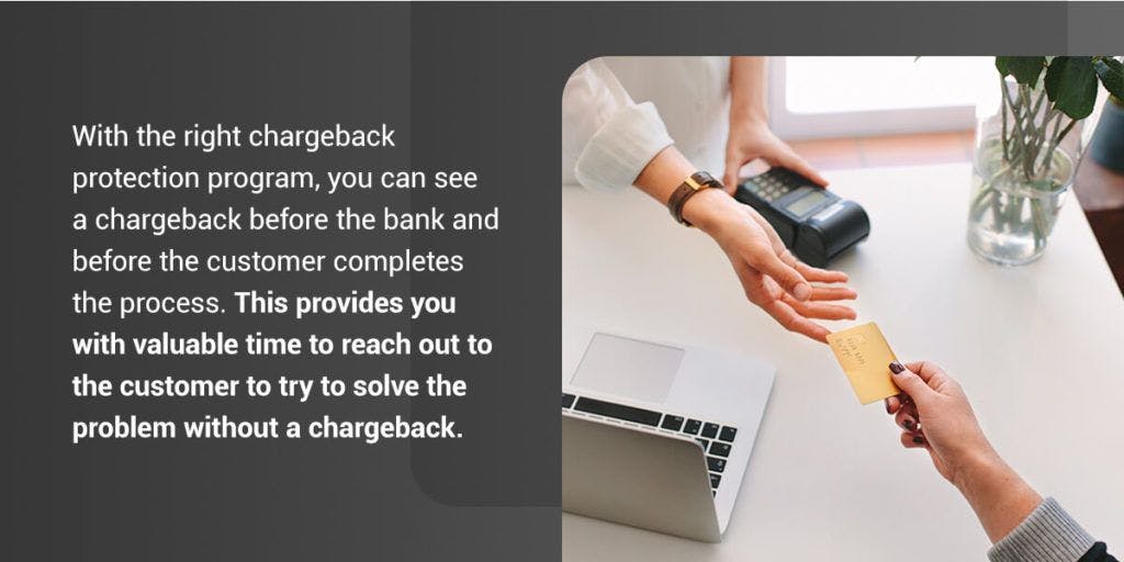 With the right chargeback protection program you can see a chargeback before the bank