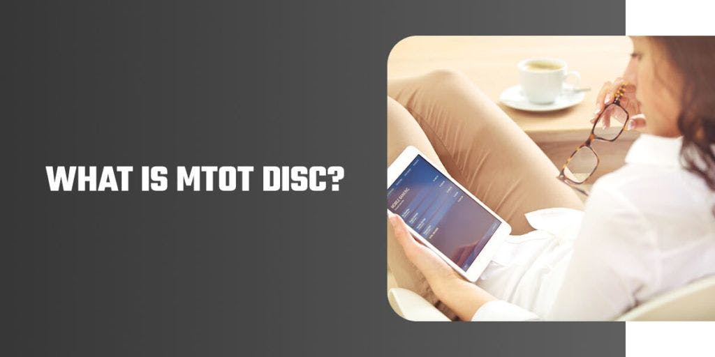 What is MTOT Disc? Read more to find out!