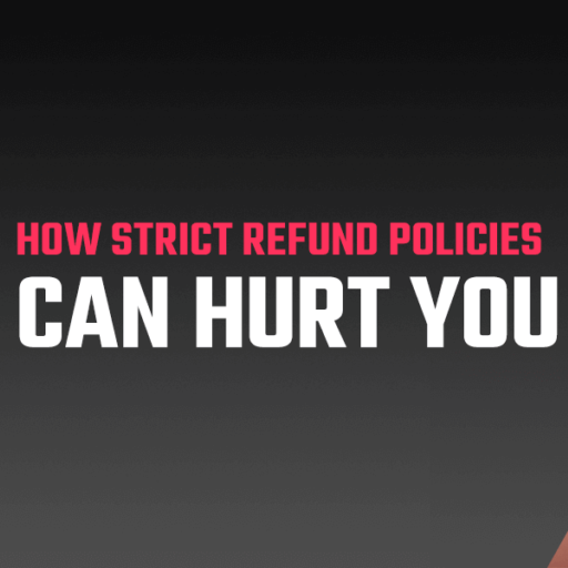 How Strict Refund Policies Can Hurt You